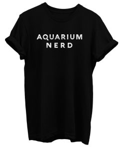 Aquarium Nerd T Shirt