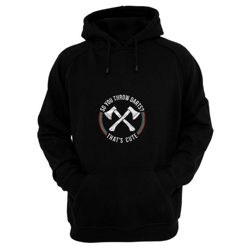 Axe Throwing So You Throw Darts Hoodie