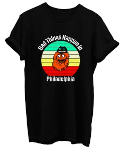 Bad Things Happen In Philadelphia T Shirt