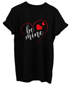 Be Mine T Shirt