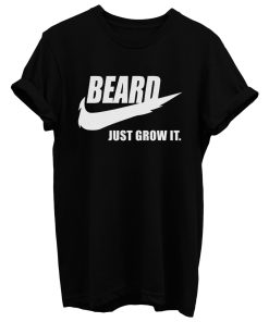 Beard Just Grow It T Shirt