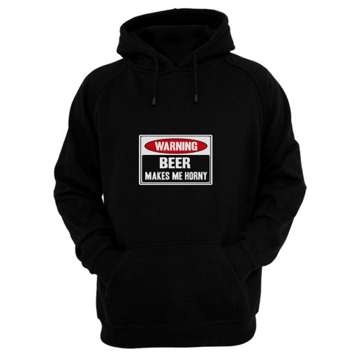 Beer Makes Me Horny Hoodie