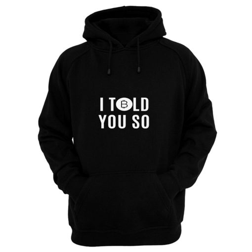 Bitcoin I Told You So Hoodie