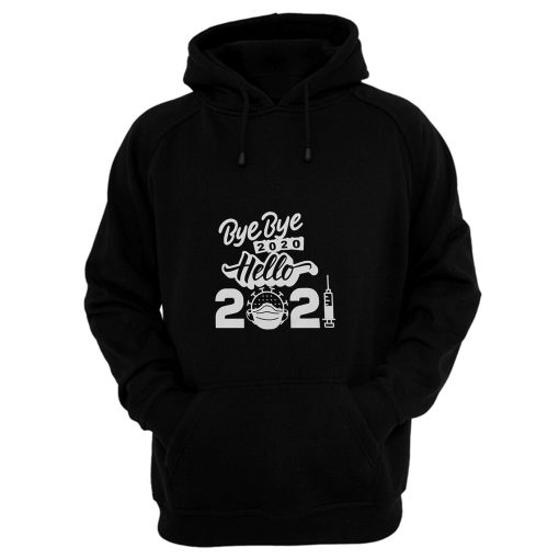 Bye Bye 2020 Hello 2021 Happy New Year Hoodie