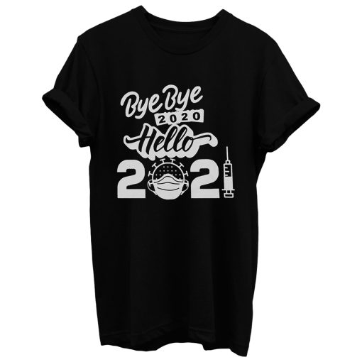 Bye Bye 2020 Hello 2021 Happy New Year T Shirt