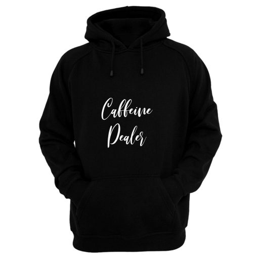 Caffeine Dealer Hoodie