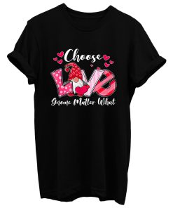 Choose Love Gnome Matter What T Shirt