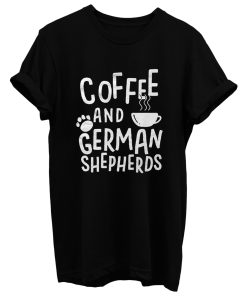 Coffee And German Shepherds T Shirt