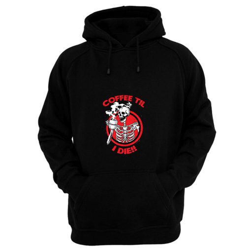 Coffee Til I Die Hoodie