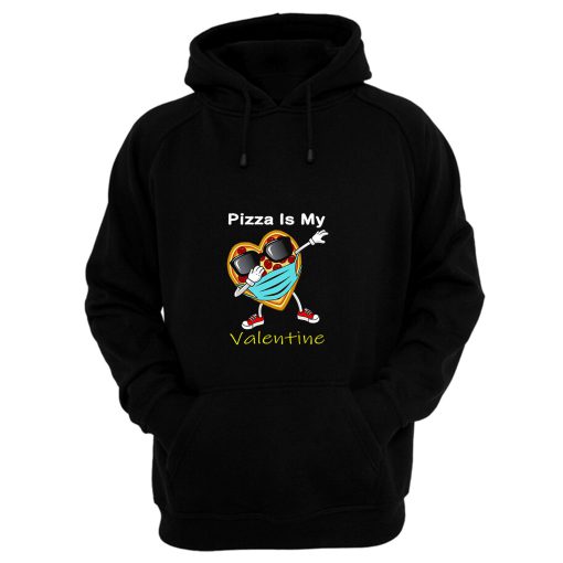 Dabbing Pizza Is My Valentine Hoodie