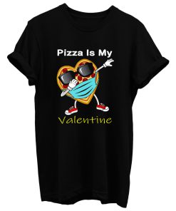 Dabbing Pizza Is My Valentine T Shirt