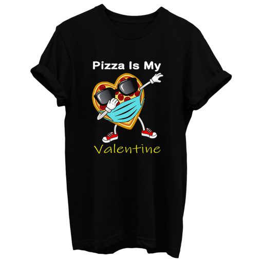 Dabbing Pizza Is My Valentine T Shirt