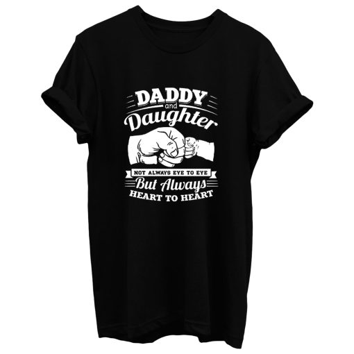 Daddy And Daughter Not Always Eye To Eye But Always Heart To Heart T Shirt