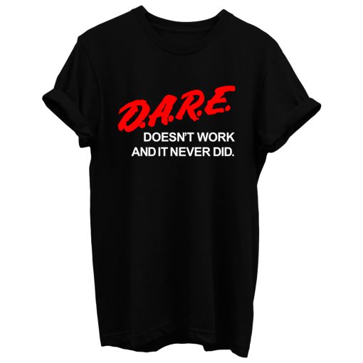 Dare Doesnt Work T Shirt