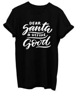 Dear Santa A Define Good T Shirt