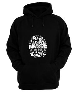 Dogs Leave Pawprints On Our Hearts Hoodie
