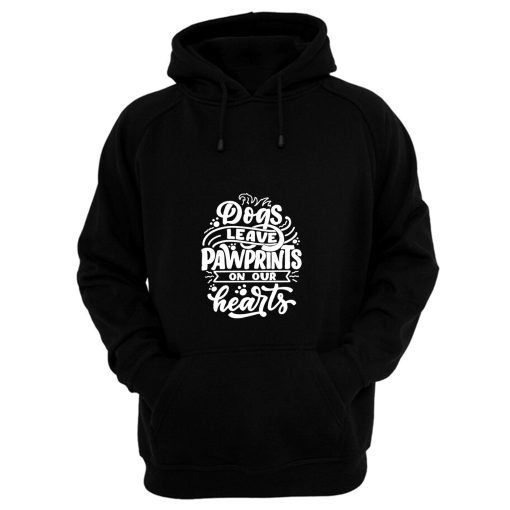 Dogs Leave Pawprints On Our Hearts Hoodie