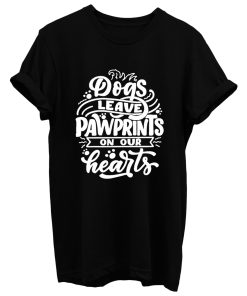 Dogs Leave Pawprints On Our Hearts T Shirt