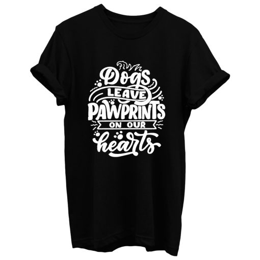 Dogs Leave Pawprints On Our Hearts T Shirt