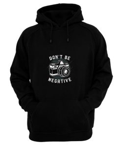Dont Be Negative Hoodie