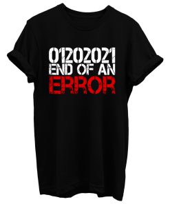 End Of An Error Inauguration Day 2021 T Shirt