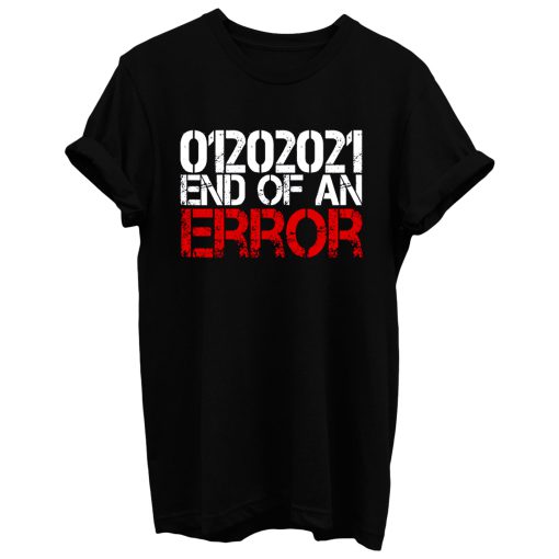 End Of An Error Inauguration Day 2021 T Shirt