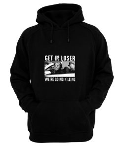 Freddy Krueger Jason Voorhees Get In Loser Were Going Killing Men Hoodie