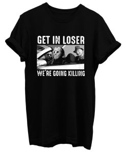 Freddy Krueger Jason Voorhees Get In Loser Were Going Killing Men T Shirt