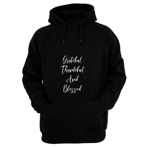 Grateful Thankful And Blessed Hoodie