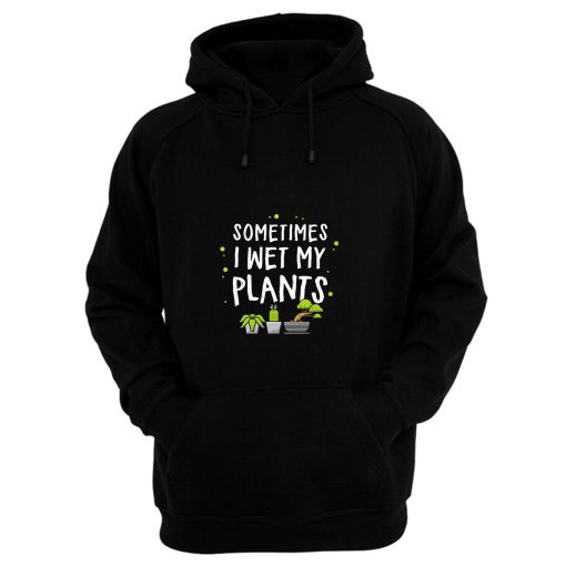 Green Thumb Wet My Plants Hoodie