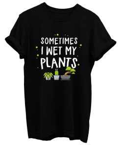 Green Thumb Wet My Plants T Shirt