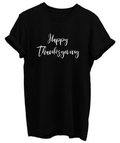 Happy Thanksgiving T Shirt