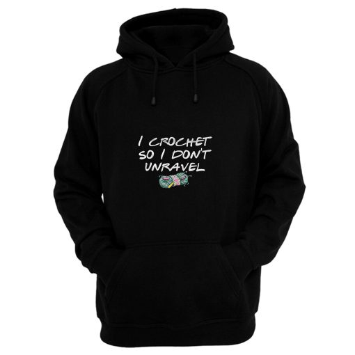 I Crochet Lover So I Dont Unravel Hoodie