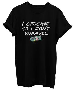 I Crochet Lover So I Dont Unravel T Shirt