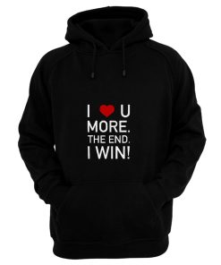 I Love You More The End I Win Husband Novelty Hoodie