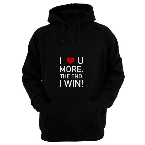 I Love You More The End I Win Husband Novelty Hoodie