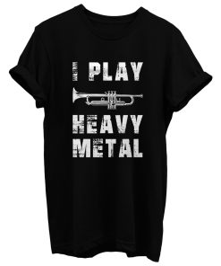 I Play Heavy Metal T Shirt