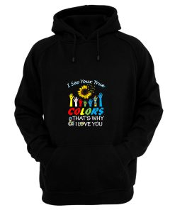 I See Your True Colors Thats Why I Love You Hoodie