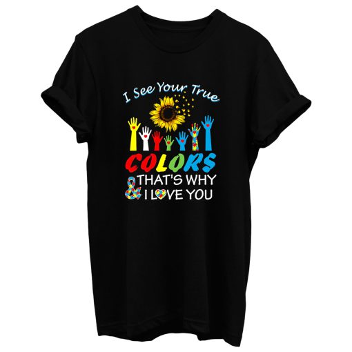 I See Your True Colors Thats Why I Love You T Shirt