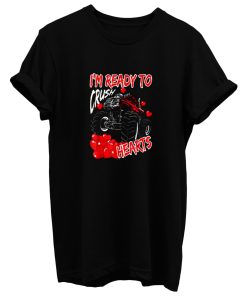 Im Ready To Crush Hearts T Shirt