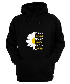 In A Full Of Roses Be A Daisy Quote Holiday Hoodie