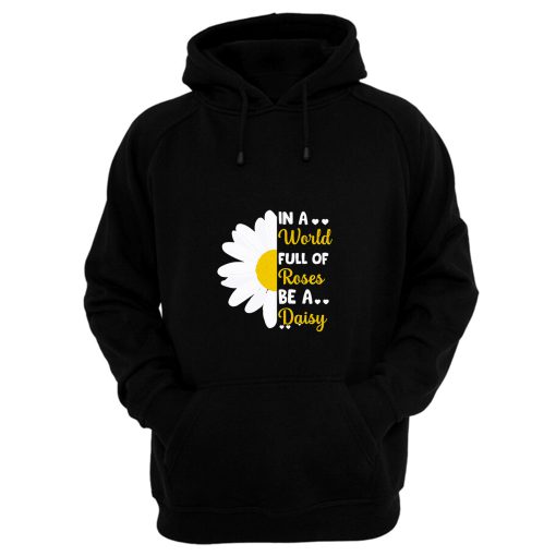 In A Full Of Roses Be A Daisy Quote Holiday Hoodie