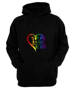 In A World Where You Can Be Anything Be Kind Hoodie