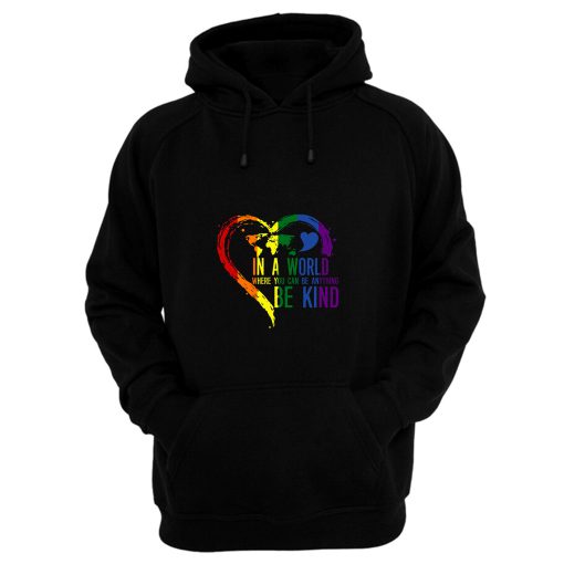 In A World Where You Can Be Anything Be Kind Hoodie