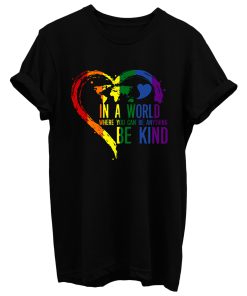 In A World Where You Can Be Anything Be Kind T Shirt