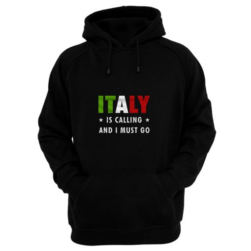 Italy Is Calling And I Must Go Hoodie