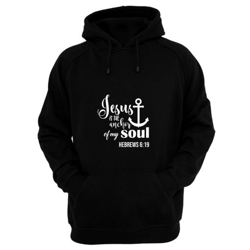 Jesus Is The Anchor Of My Soul Hoodie