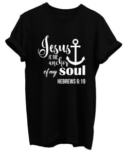 Jesus Is The Anchor Of My Soul T Shirt