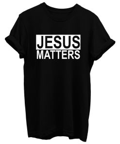 Jesus Matters T Shirt