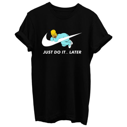 Just Do It Later The Simpsons T Shirt